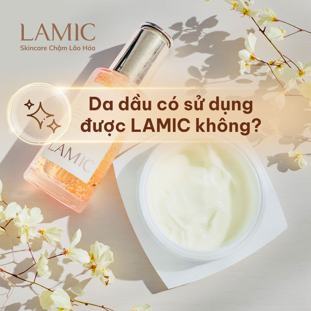 Da dầu có sử dụng được LAMIC không?