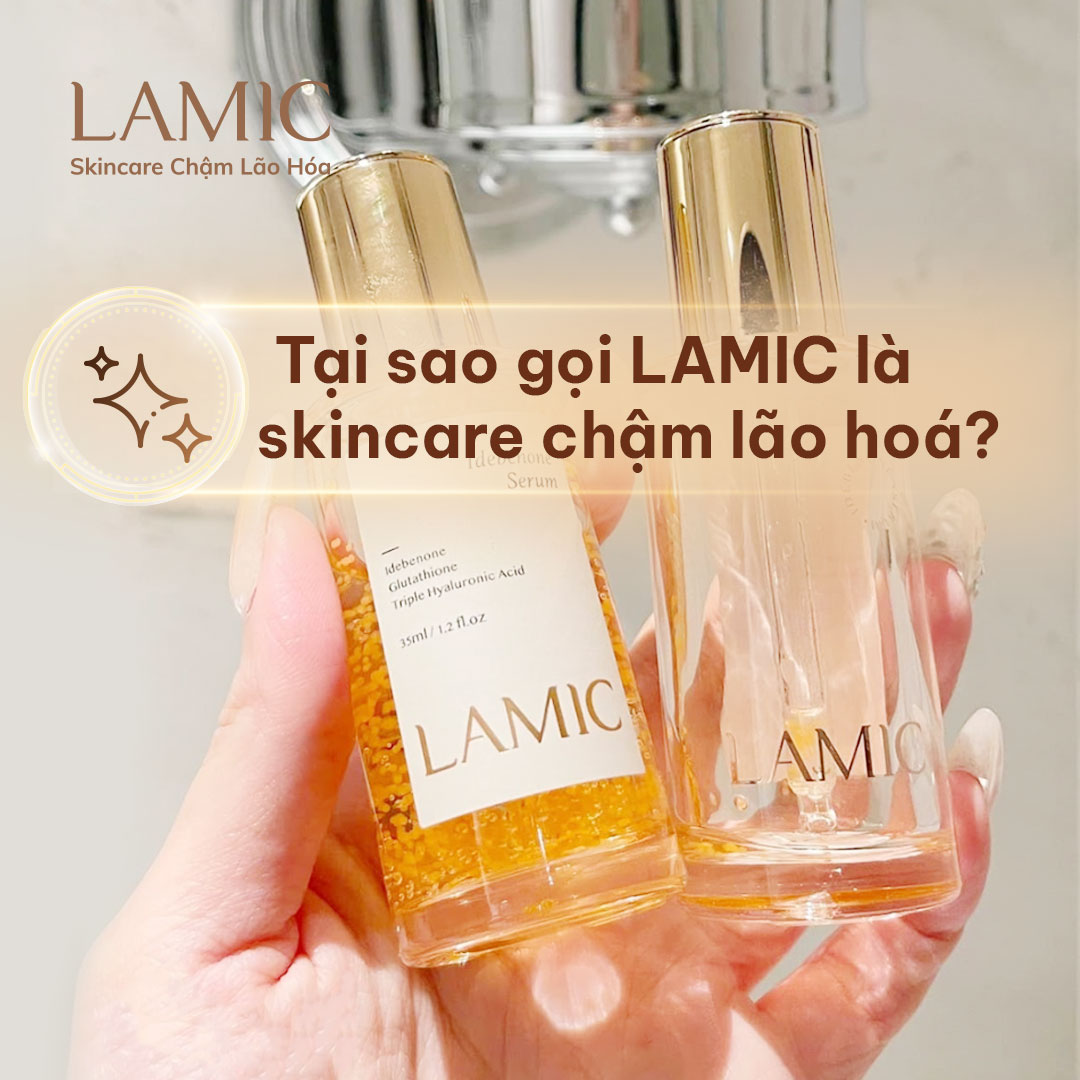 Tại sao gọi LAMIC là skincare chậm lão hoá?