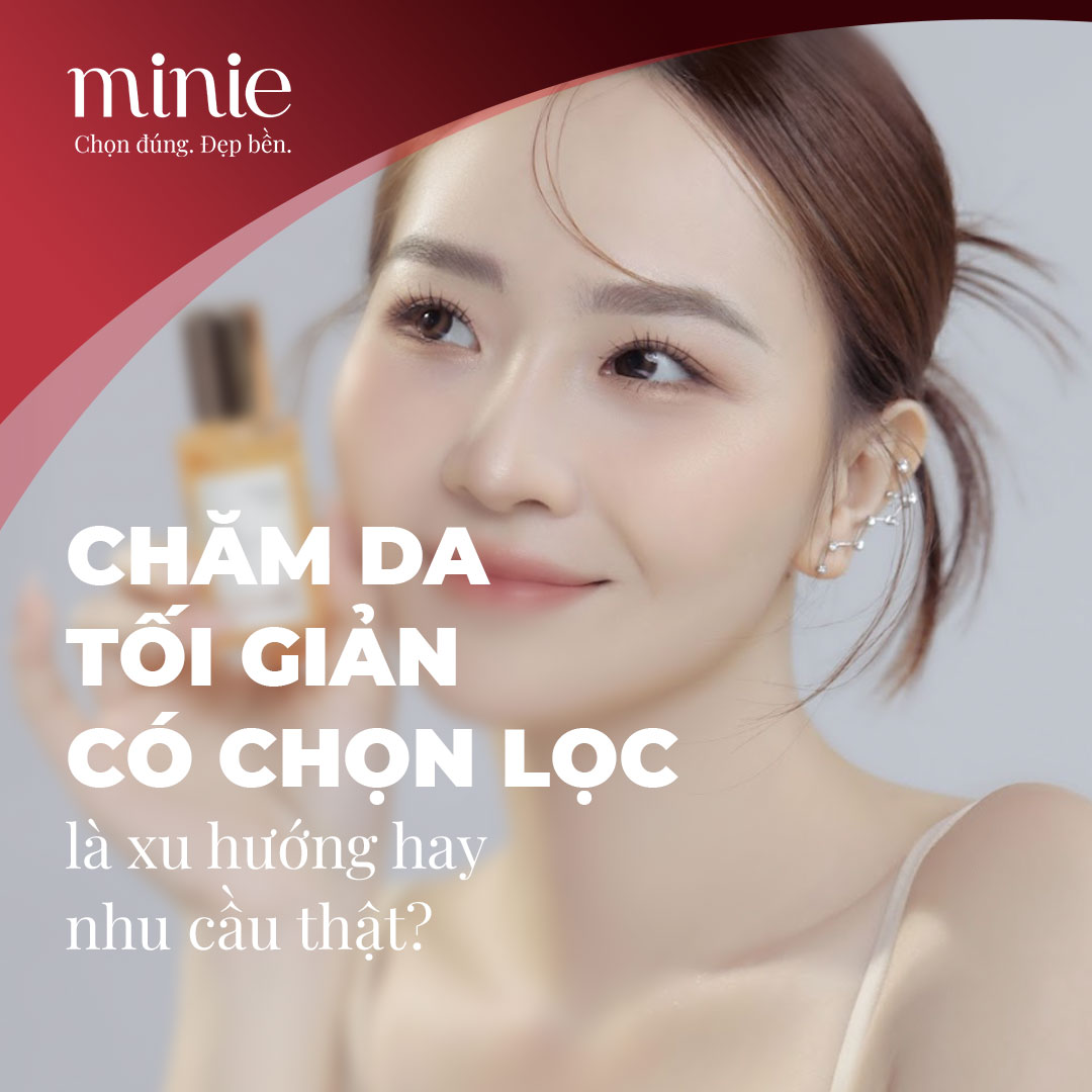Chăm sóc da tối giản có chọn lọc là xu hướng hay nhu cầu thật?